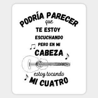 Podría parecer que te estoy escuchando pero en mi cabeza estoy tocando mi cuatro Sticker